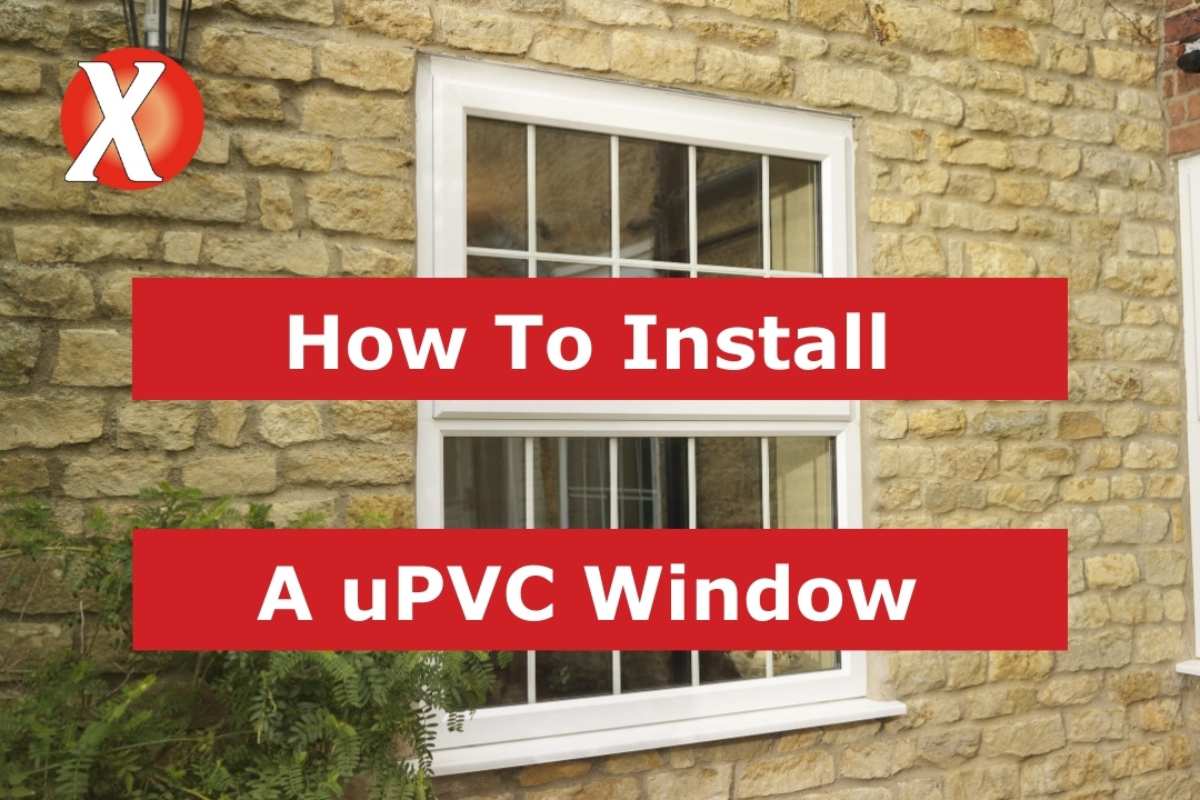 How To Install A upVC Window From Start To Finish
